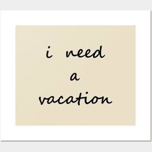 I need a vacation Posters and Art